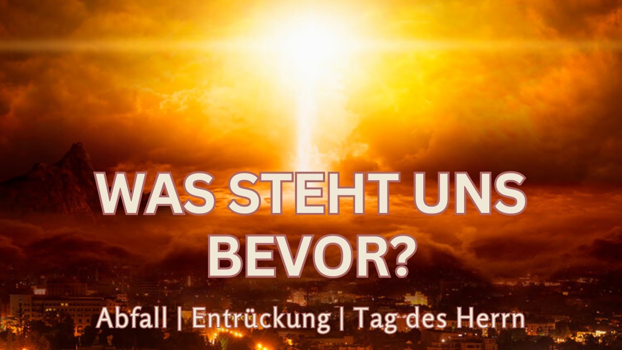 Was steht uns bevor - Abfall? Entrückung? Tag des Herrn?