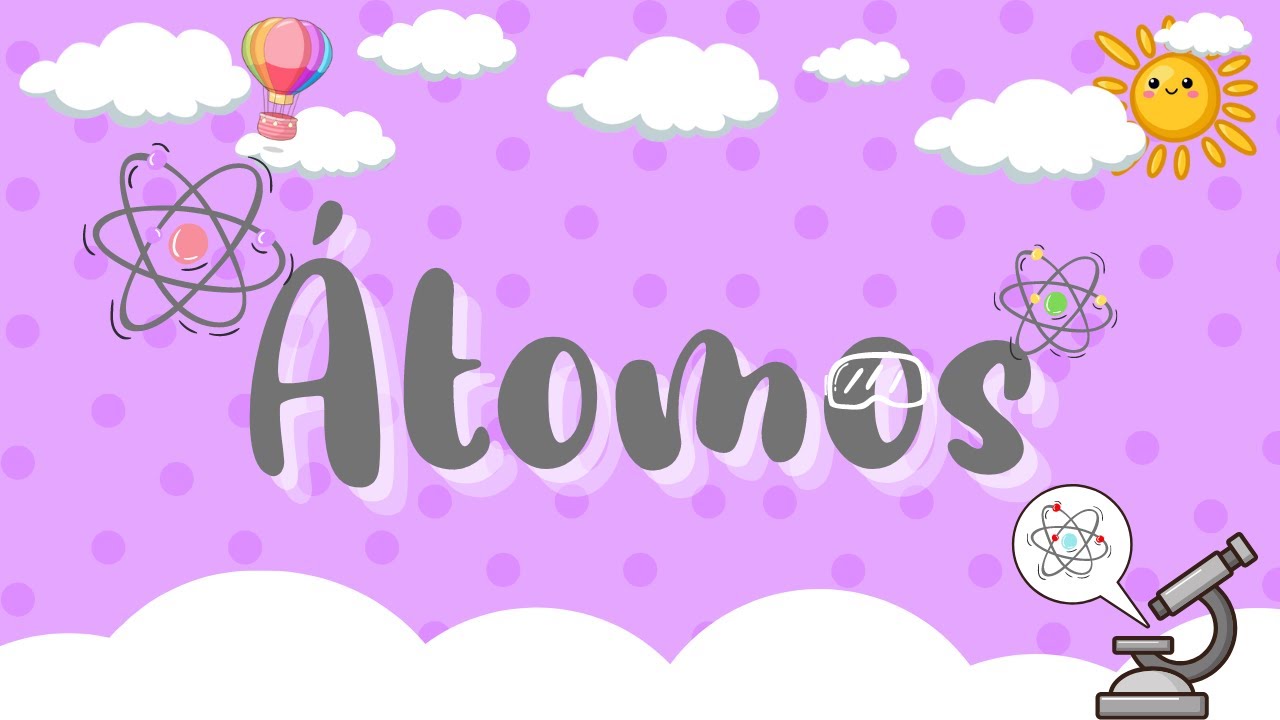QUÉ ES UN ÁTOMO - Para niños de primaria