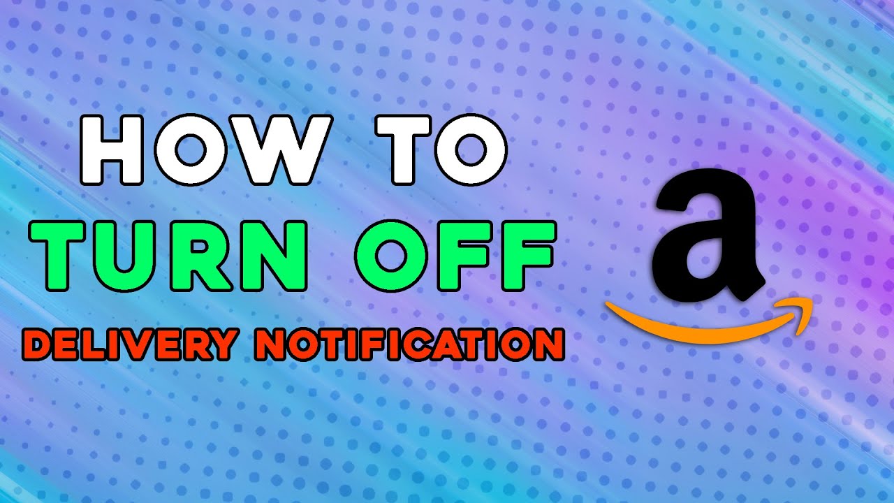 How To Turn Off Amazon Delivery Notification (Easiest Way)