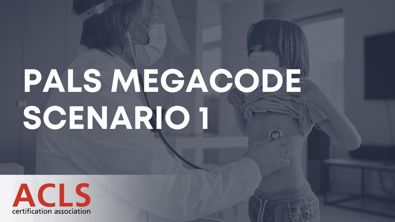 PALS Megacode Scenario 1 | ACLS Certification Association