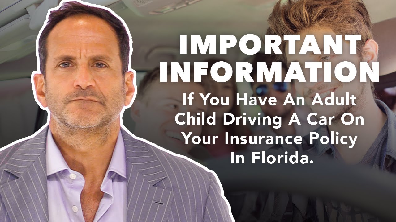 Important Information If You Have An Adult Child Driving A Car On Your Insurance Policy In Florida.