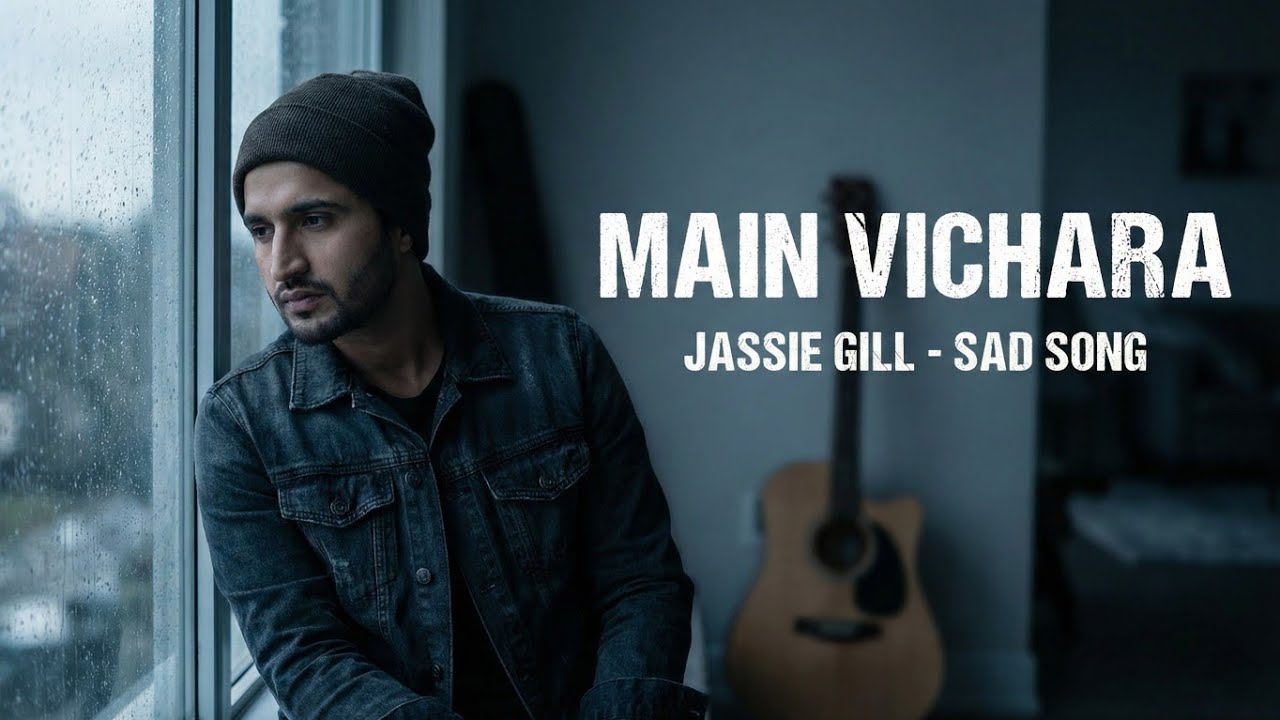 MAIN VICHARA | Jassie Gill | Sad heartbroken punjabi | Latest Punjabi Songs 2025