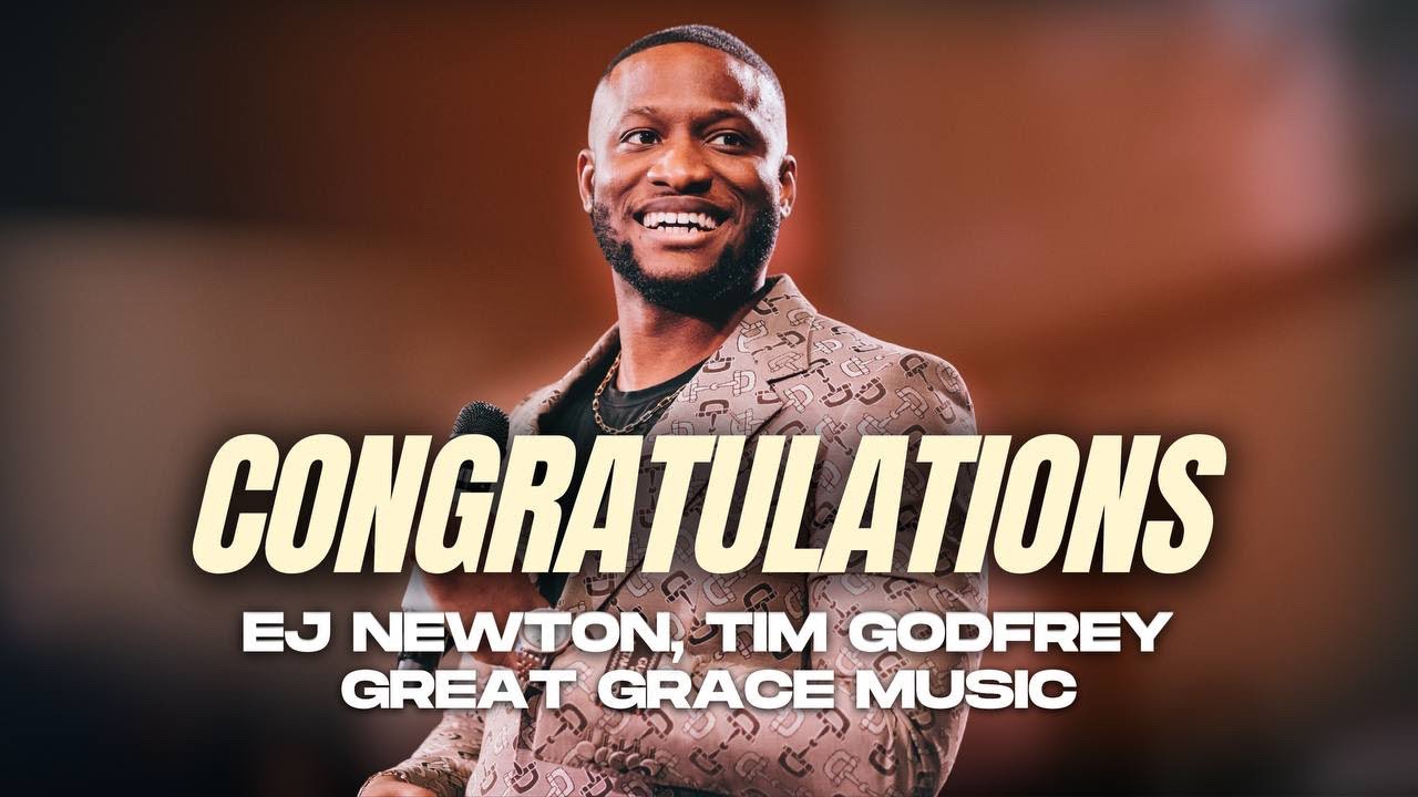 CONGRATULATIONS | @EJNewton | @TimGodfreyWorld | GREAT GRACE MUSIC