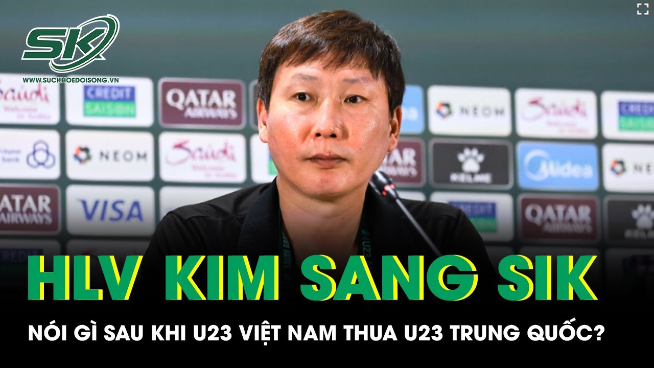 U23 Việt Nam lỡ hẹn chung kết sau trận thu U23 Trung Quốc, HLV Kim Sang Sik nhận trách nhiệm