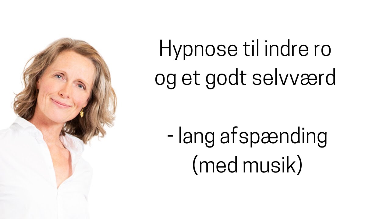 Hypnose til indre ro og godt selvværd - lang afspænding (med musik)