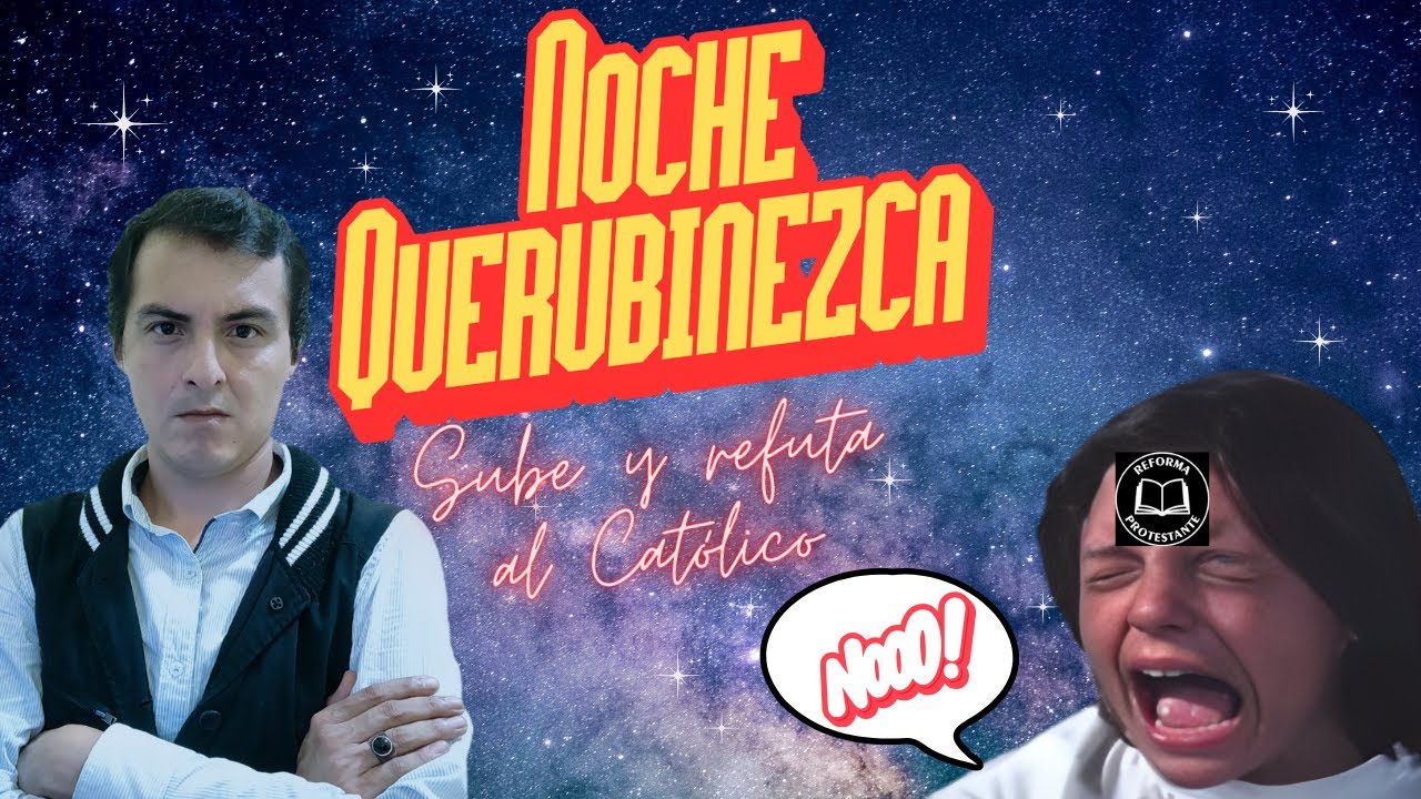 😨💣🌜 Noche Querubinezca: Sube y Refuta al Católico 🌜💣😨