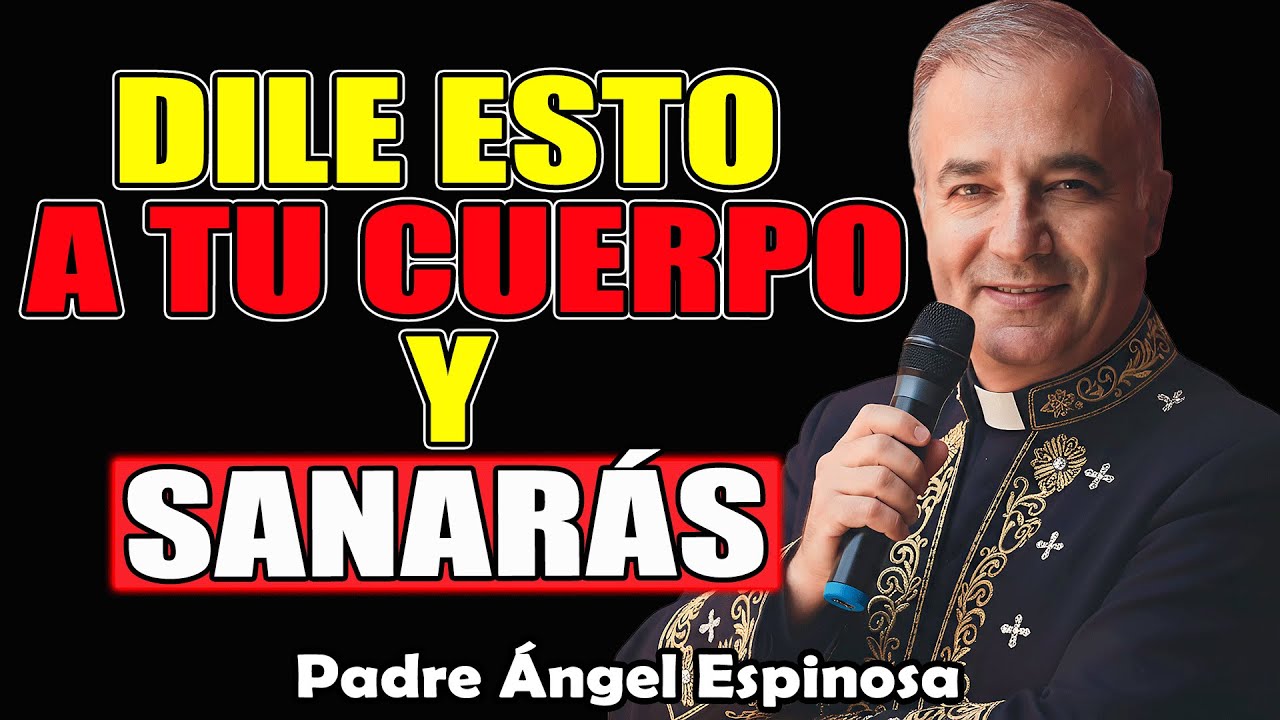 HÁBLALE así a Tu Cuerpo y Él Empezará a Sanarse  | Padre Ángel Espinosa de los Monteros 2026