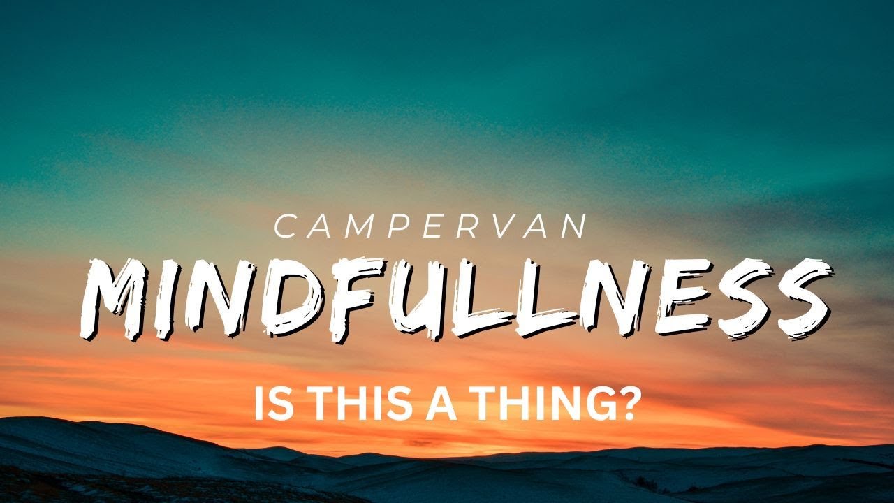 Campervan Mindfullness: существует ли такое явление?