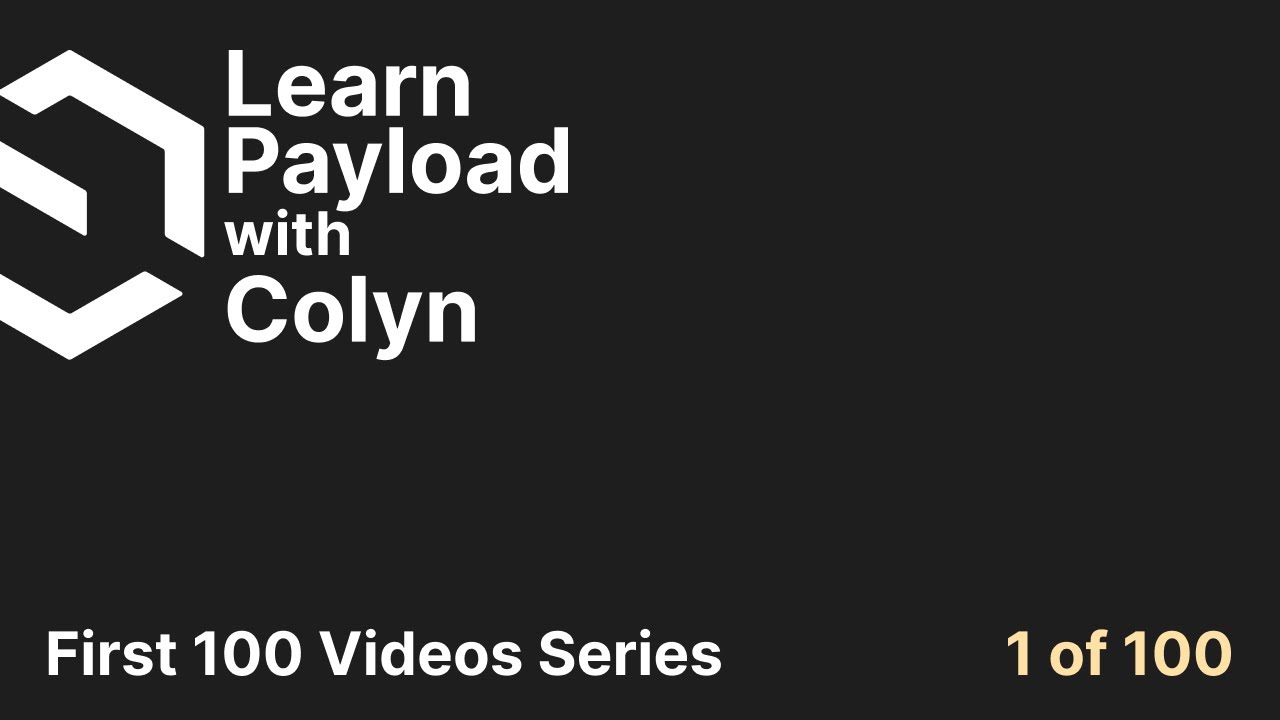 Learn Payload CMS - First 100 Videos Series - 1 of 100