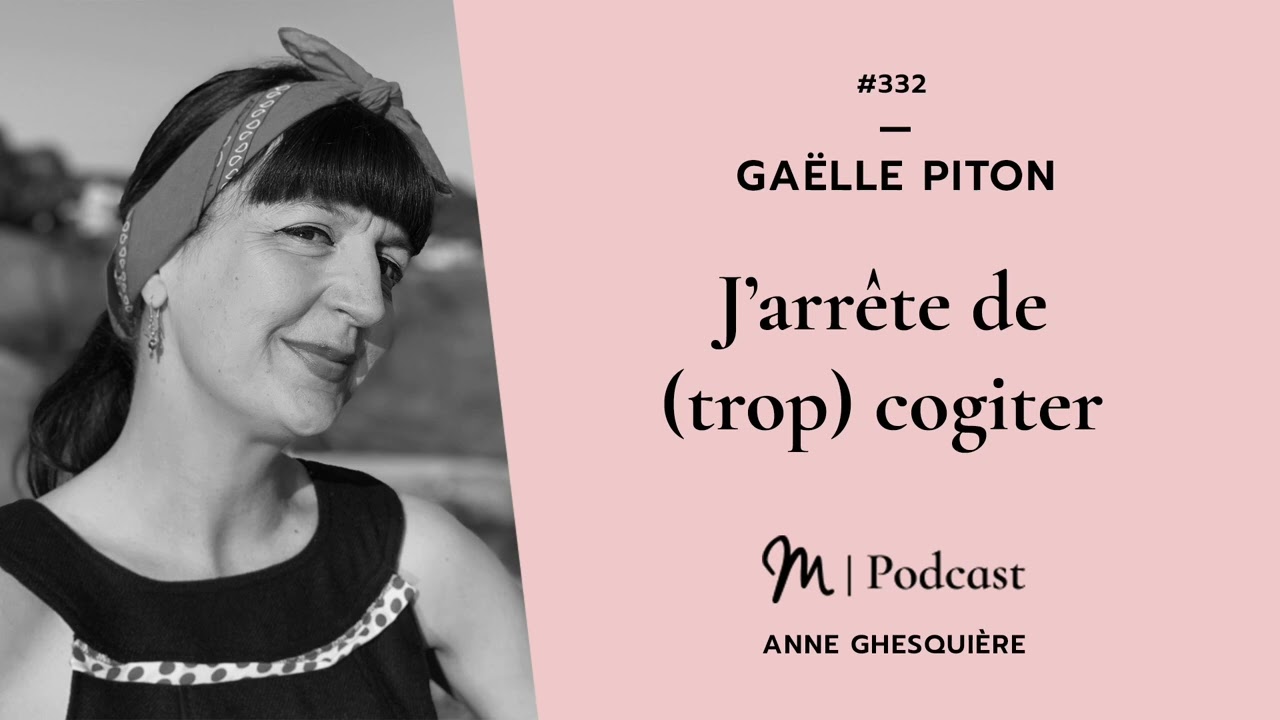 #332 Gaëlle Piton : J’arrête de (trop) cogiter !