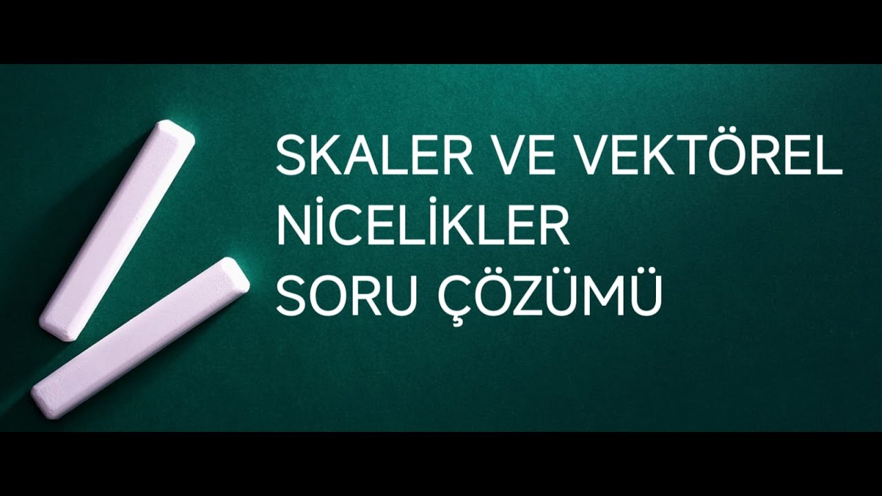 25.)SKALER VE VEKTÖREL NİCELİKLER SORU ÇÖZÜMÜ