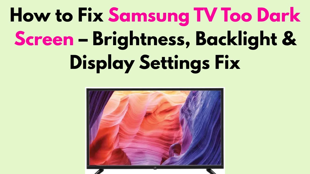 How to Fix Samsung TV Too Dark Screen &ndash; Brightness, Backlight & Display Settings Fix