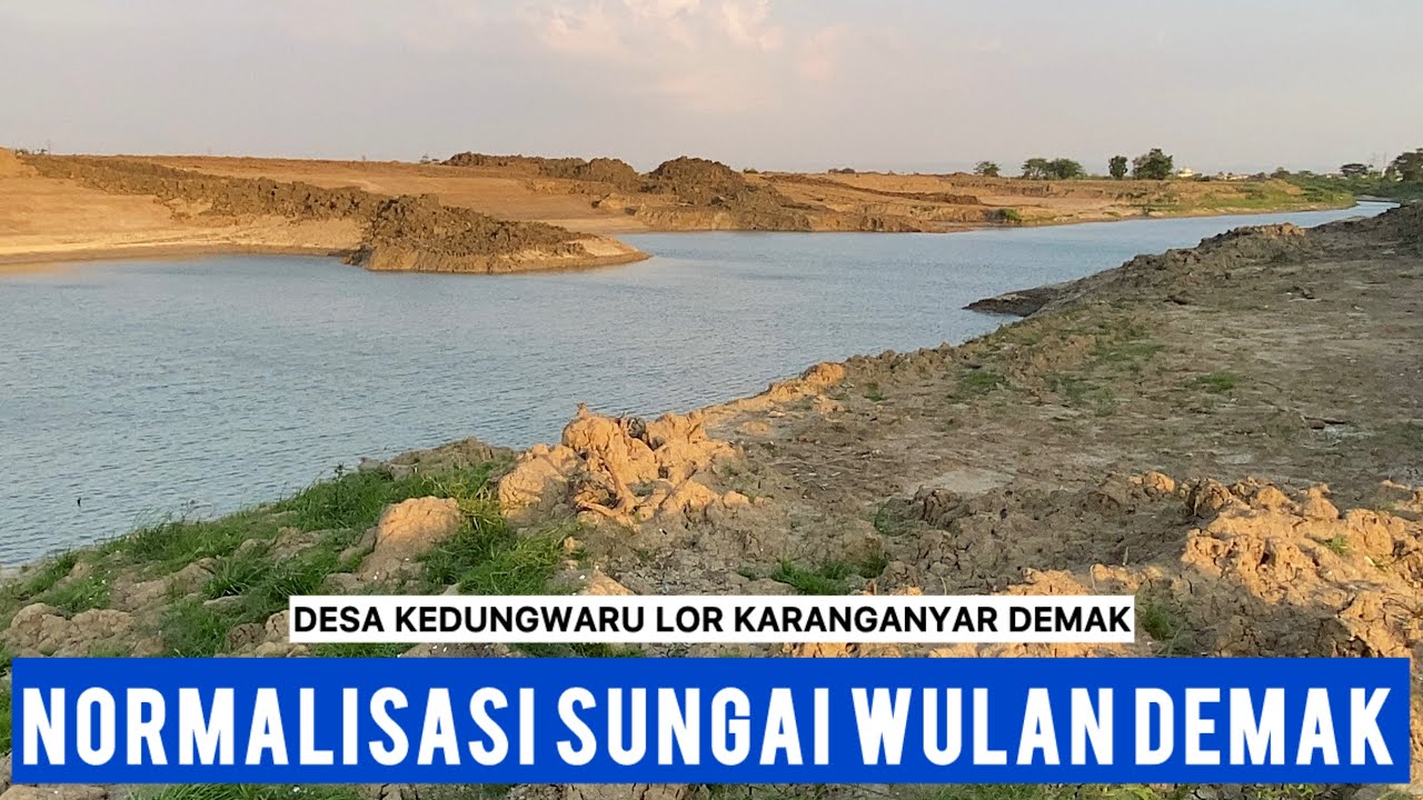 NORMALISASI SUNGAI WULAN DARI DESA KEDUNGWARU LOR KARANGANYAR DEMAK 