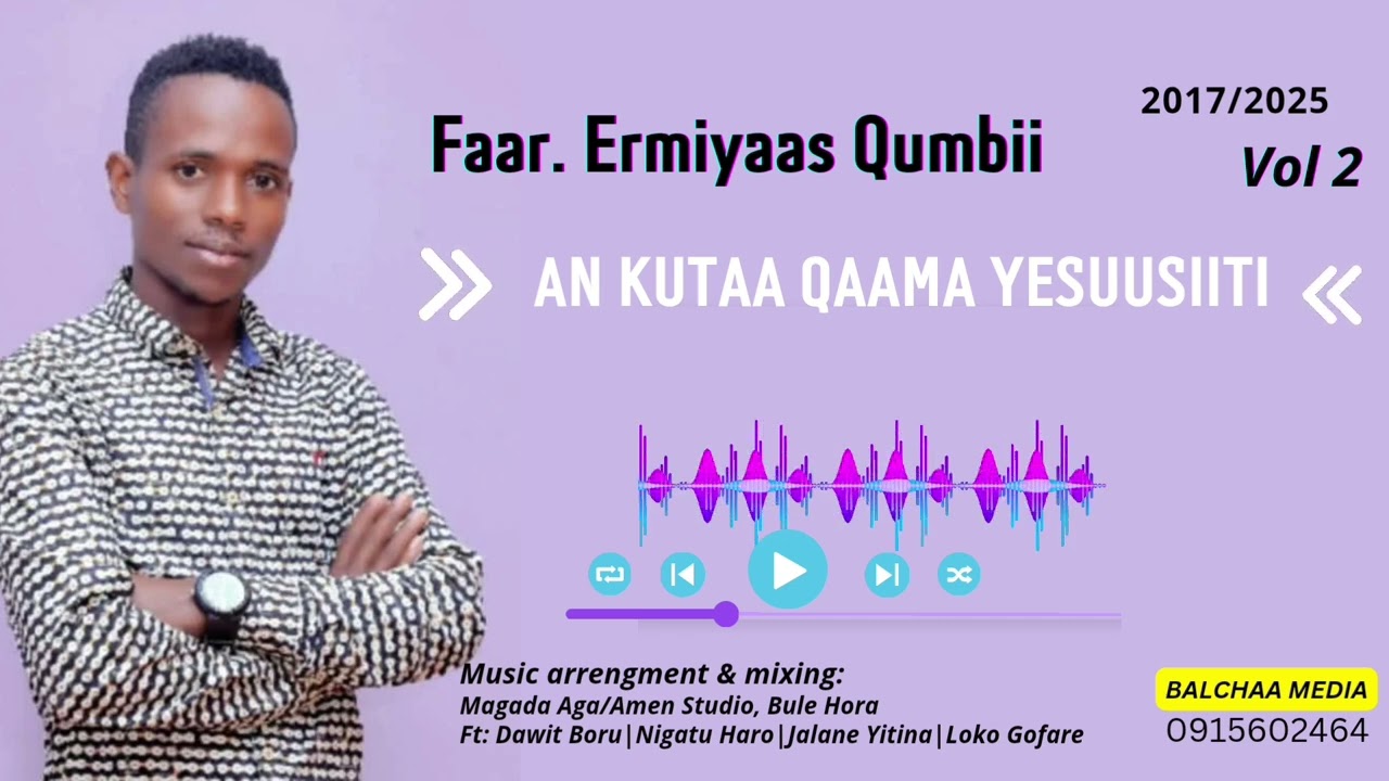 Faar. Ermiyaas Qumbii || An kutaa qaama Yesuus ti! || Faarfannaa haaraa afaan oromoo 2017/2025