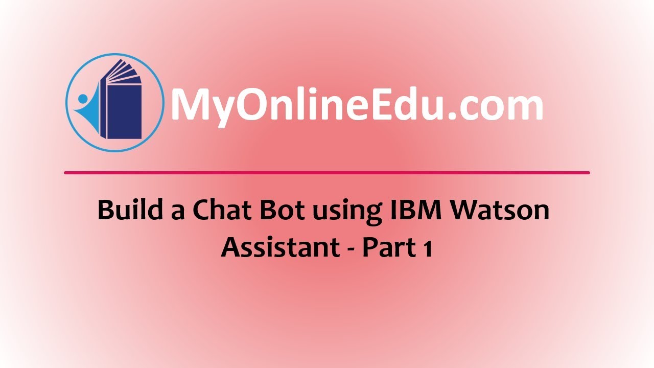 Build a Chat Bot using IBM Watson Assistant - Part1 - Introduction and Basics