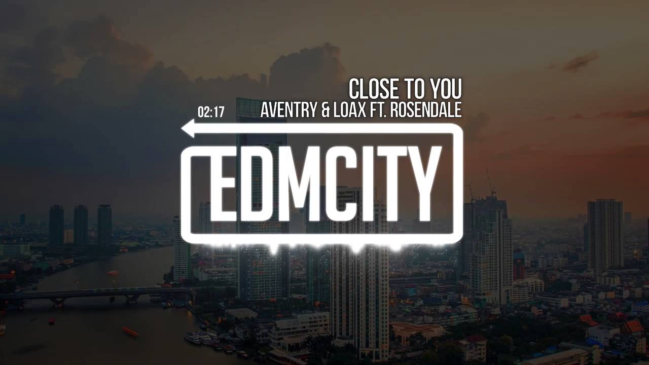 Aventry & LoaX Feat. Rosendale - Close To You