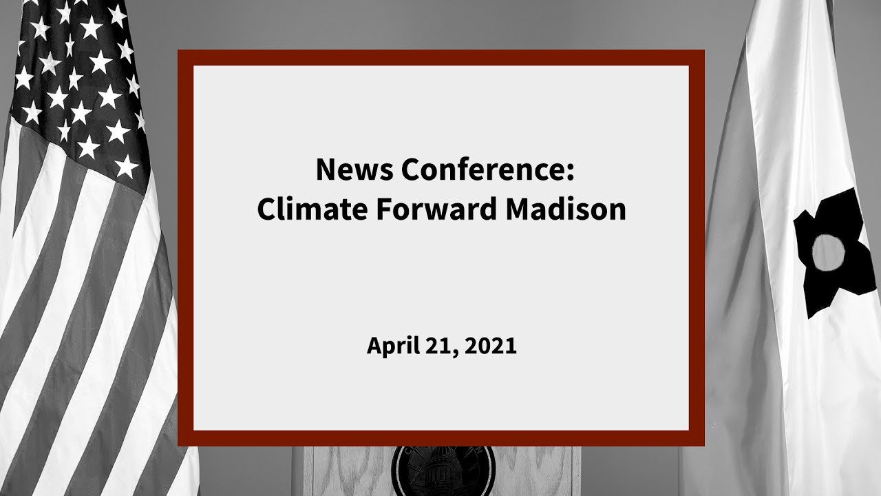 News Conference: Climate Forward Madison: April 21, 2021