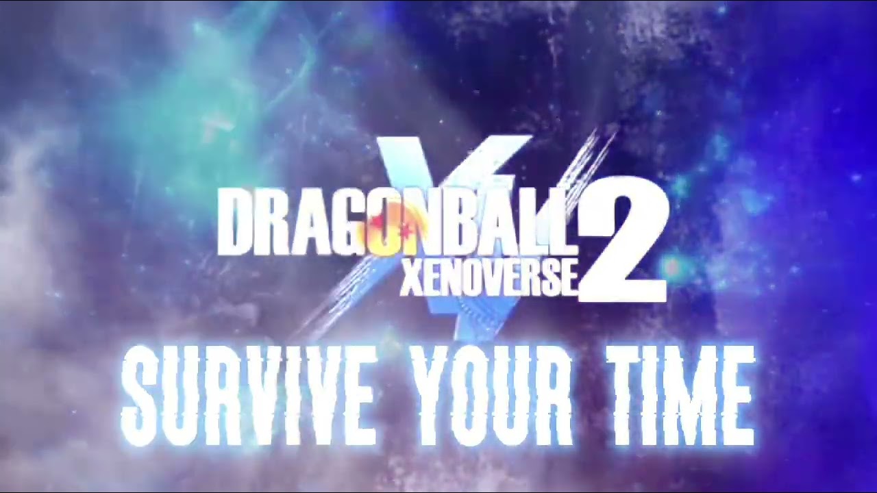 [489 Music]: Dragon Ball Xenoverse 2 custom theme: Survive Your Time 