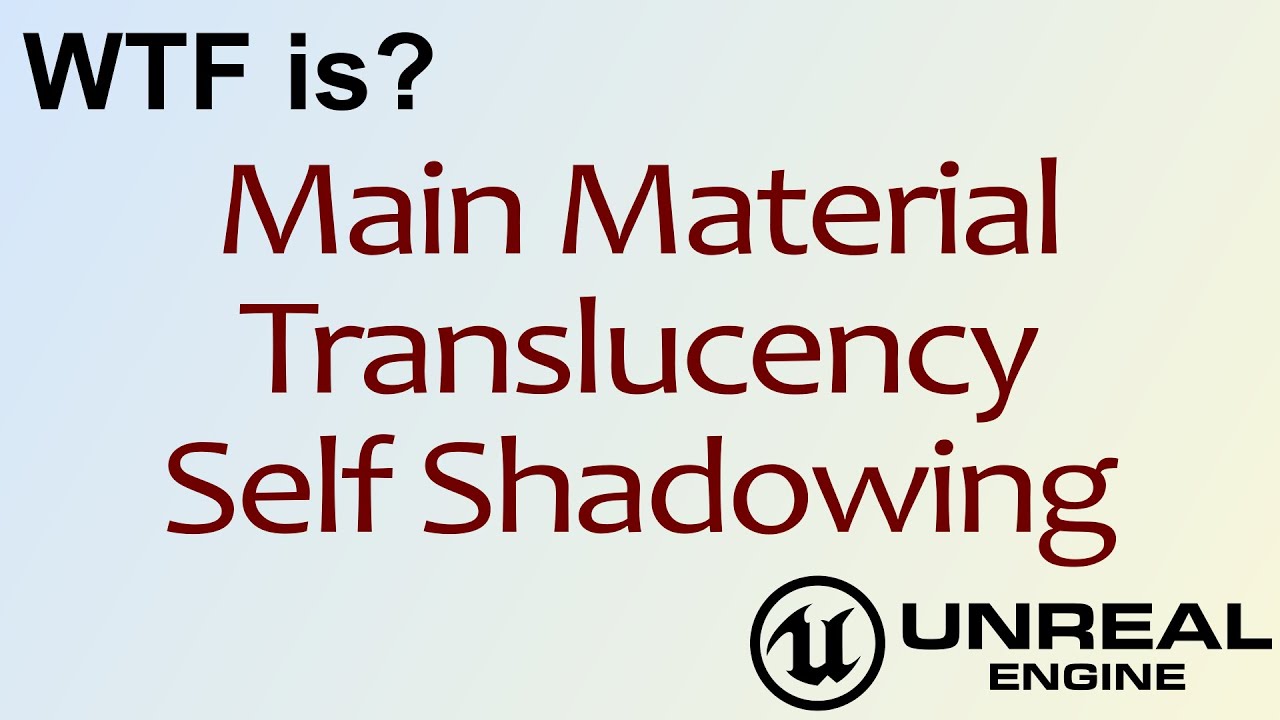 WTF Is? Translucency Self Shadowing Property in Unreal Engine 4
