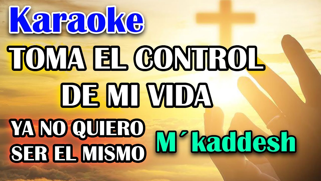 PISTA KARAOKE - TOMA EL CONTROL DE MI VIDA - KADDESH ( YA NO QUIERO SER EL MISMO) 😭