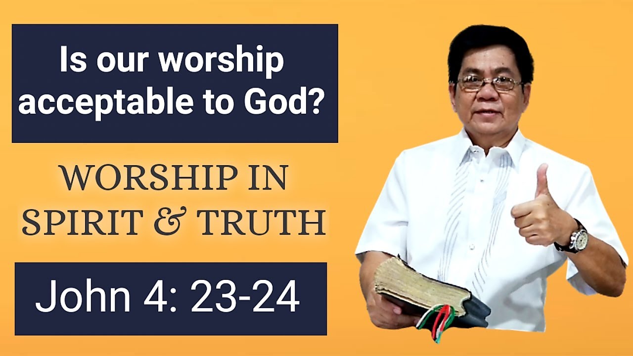 The True Worship: Worship God in Spirit and Truth (John 4:23-24)