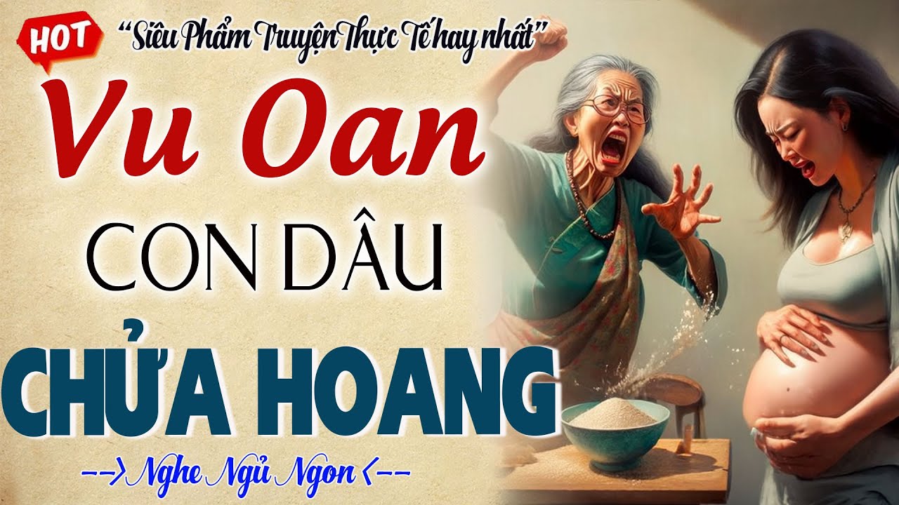 Ai nghe cũng vỗ tay khen hay: MẸ CHỒNG VU OAN CON D&Acirc;U CHỬA HOANG -  Đọc truyện đ&ecirc;m khuya ngủ ngon
