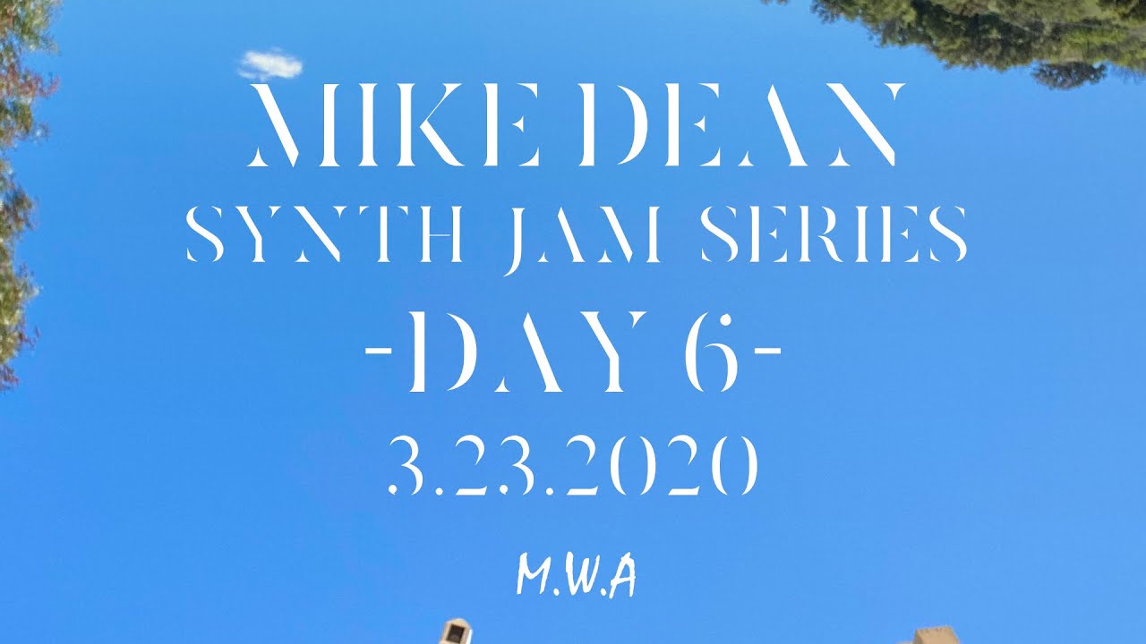 MIKE DEAN - SYNTH LIVE STREAM #6 (3.23.2020)
