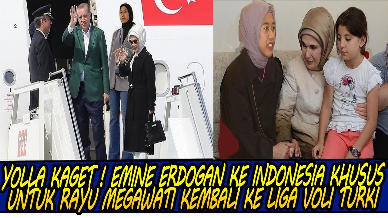 YOLLA KAGET ! EMINE ERDOGAN KE INDONESIA KHUSUS UNTUK RAYU MEGAWATI KEMBALI KE LIGA VOLI TURKI