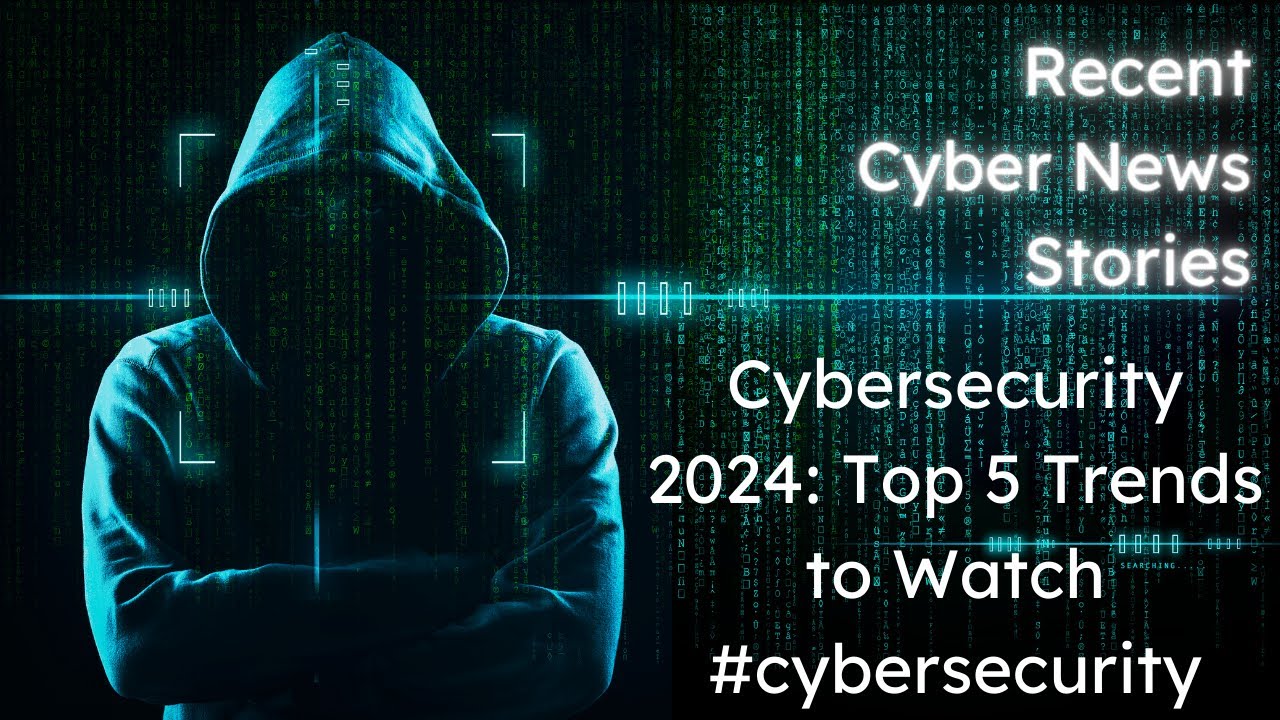 Cybersecurity 2024: Top 5 Trends to Watch #cybersecurity
