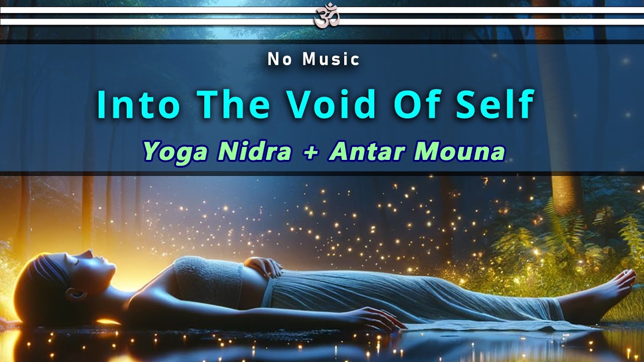 Into The Void Of Self (Yoga Nidra + Antar Mouna)