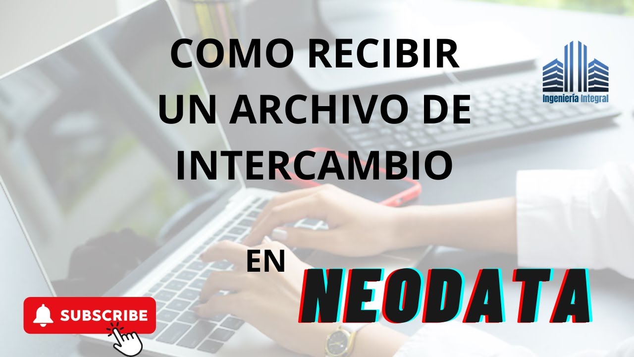 Como recibir un Archivo de Intercambio en Neodata