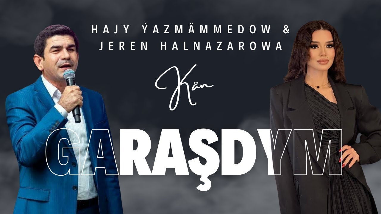 Hajy Yazmammedow - K&auml;n Garasdym ( & Jeren Halnazarowa ) // 2022 Official Music
