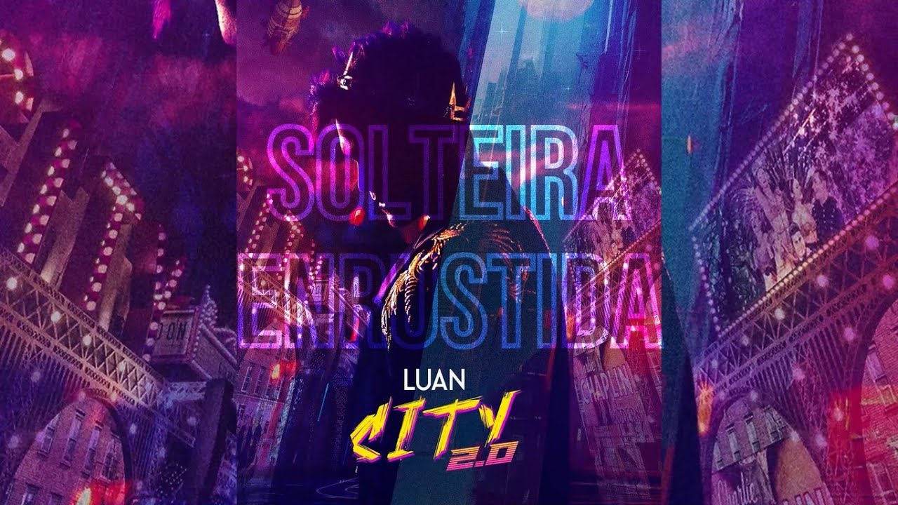 Luan Santana - SOLTEIRA ENRUSTIDA (Luan City 2.0)