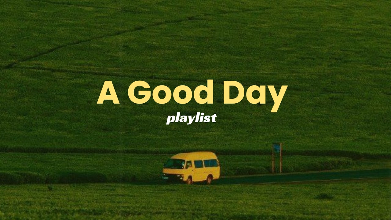 life is made to live 🍃 | playlist to enjoy a good day
