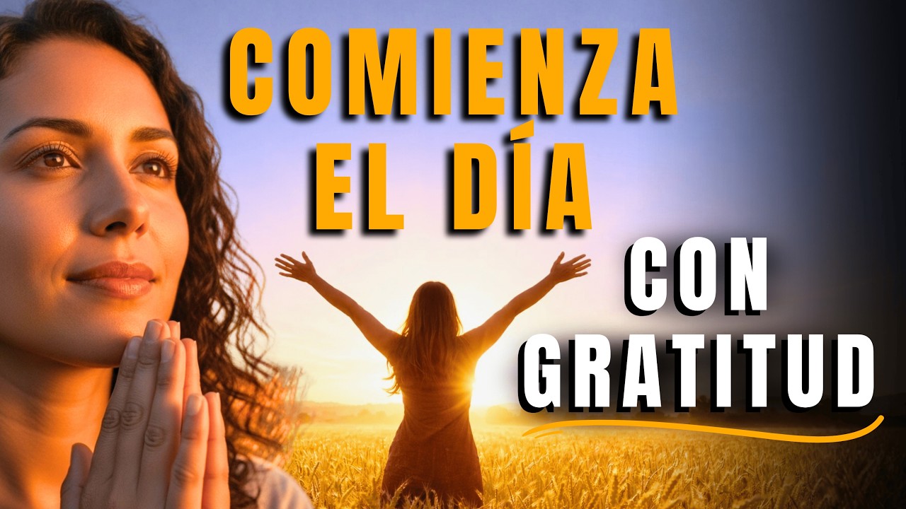 Oración de la Mañana de Gratitud | Agradece a Dios Primero y Comienza tu Día con Paz