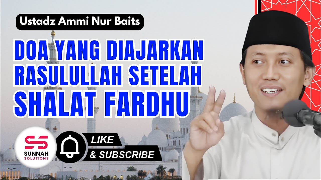 Doa yang Diajarkan Rasulullah Setelah Shalat Fardhu | Ustadz Ammi Nur Baits