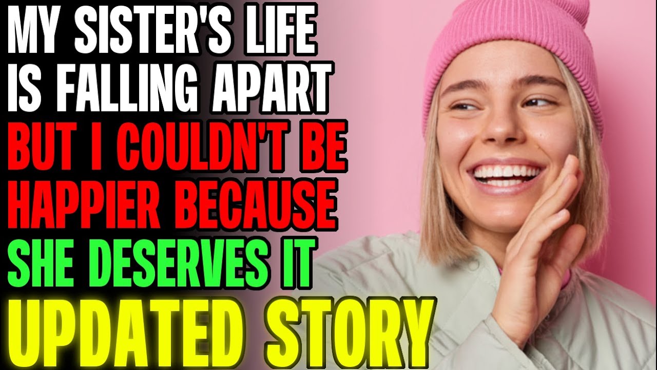 My Sister's Life Is Falling Apart And I Couldn't Be Happier r/Relationships