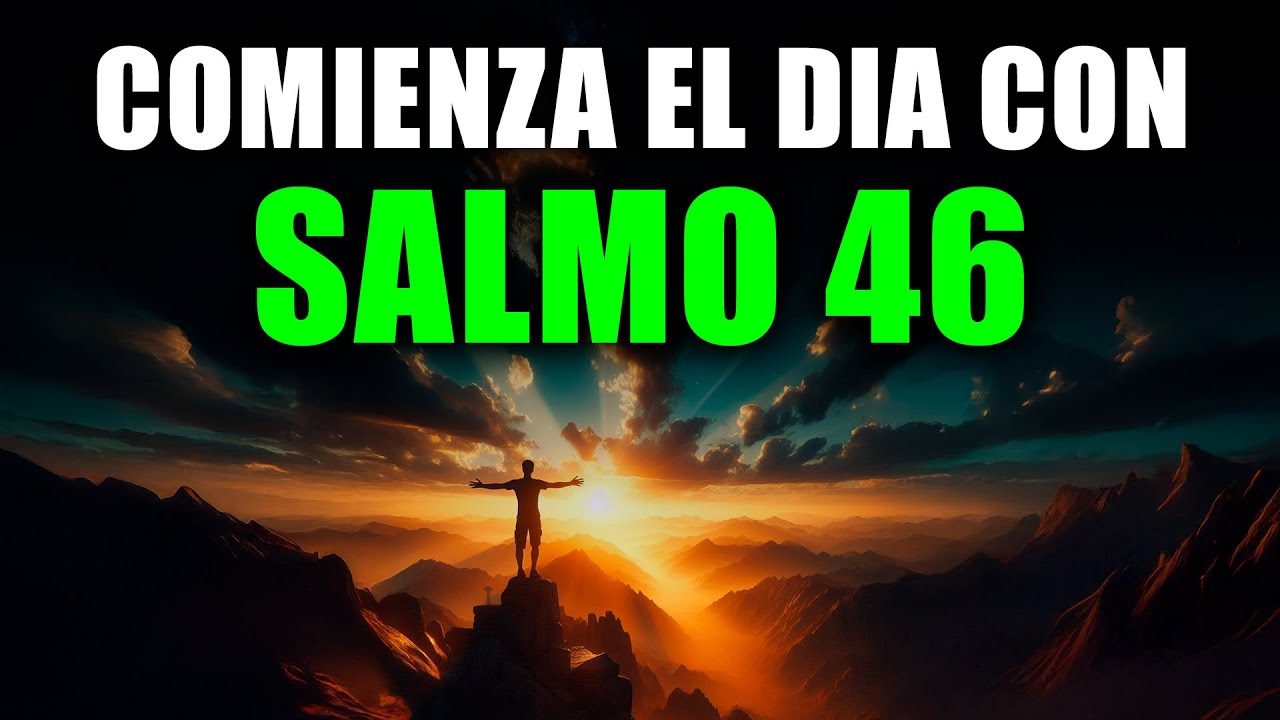 ORACI&Oacute;N DE LA MA&Ntilde;ANA con el SALMO 46 | Oraci&oacute;n Poderosa de la Ma&ntilde;ana de FORTALEZA Y REFUGIO DIVINO