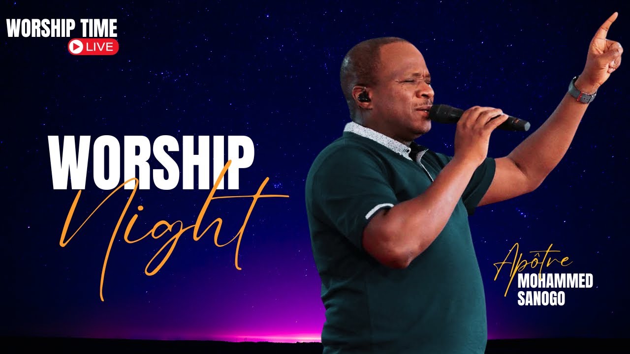 LIVE WORSHIP NIGHT | MOHAMMED SANOGO | ADORATION PROPHÉTIQUE