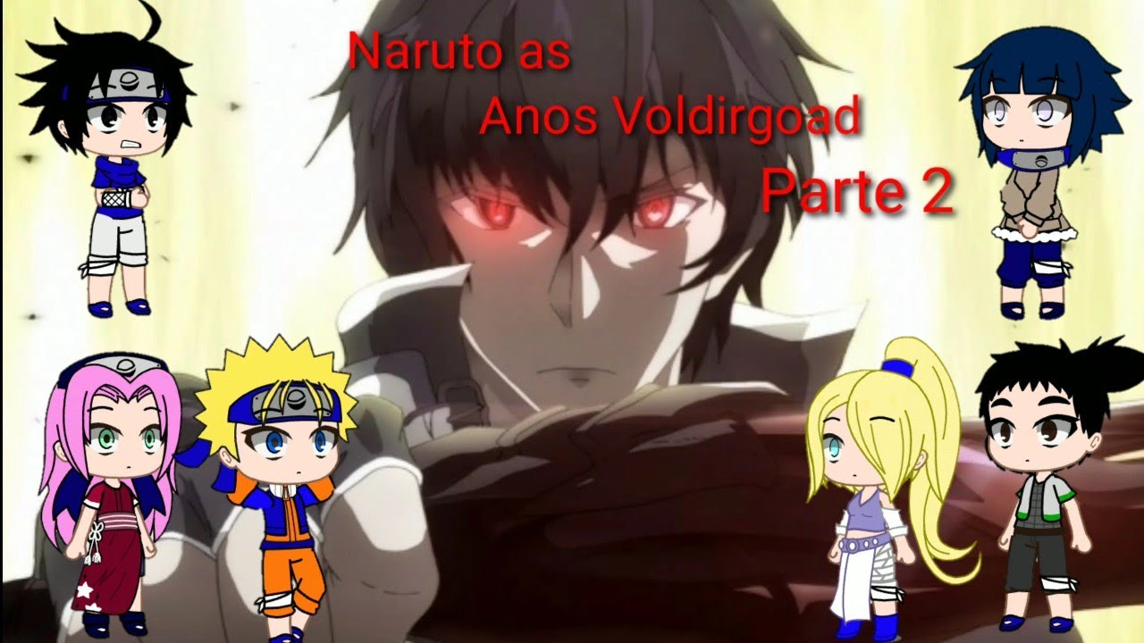 ✨ Naruto e seus amigos reagindo ao Naruto as Anos Voldirgoad ✨ Parte (2/?)