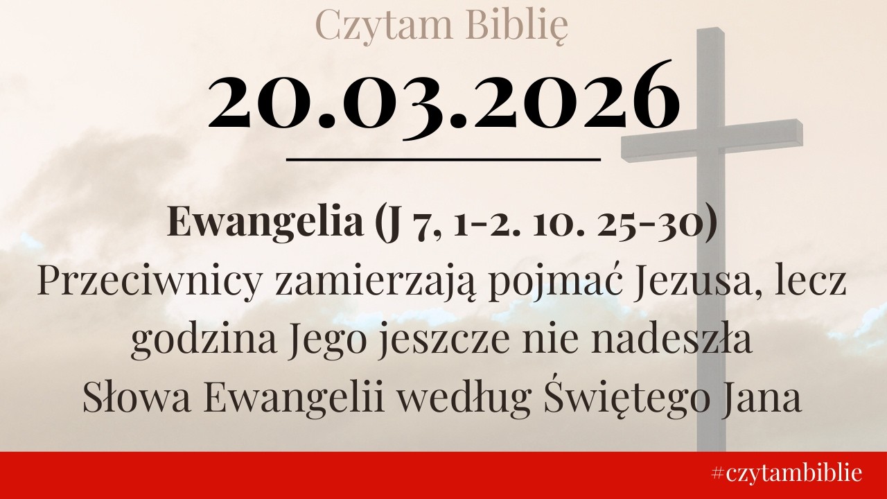 🗓️ 20.03.2026 - EWANGELIA NA DZIŚ - (J 7, 1-2. 10. 25-30) Przeciwnicy zamierzają pojmać Jezusa [...]