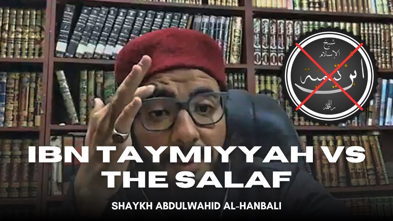 Ibn Taymiyyah opposed the Salaf! - Shaykh Muhammad AbdulWahid al-Hanbali