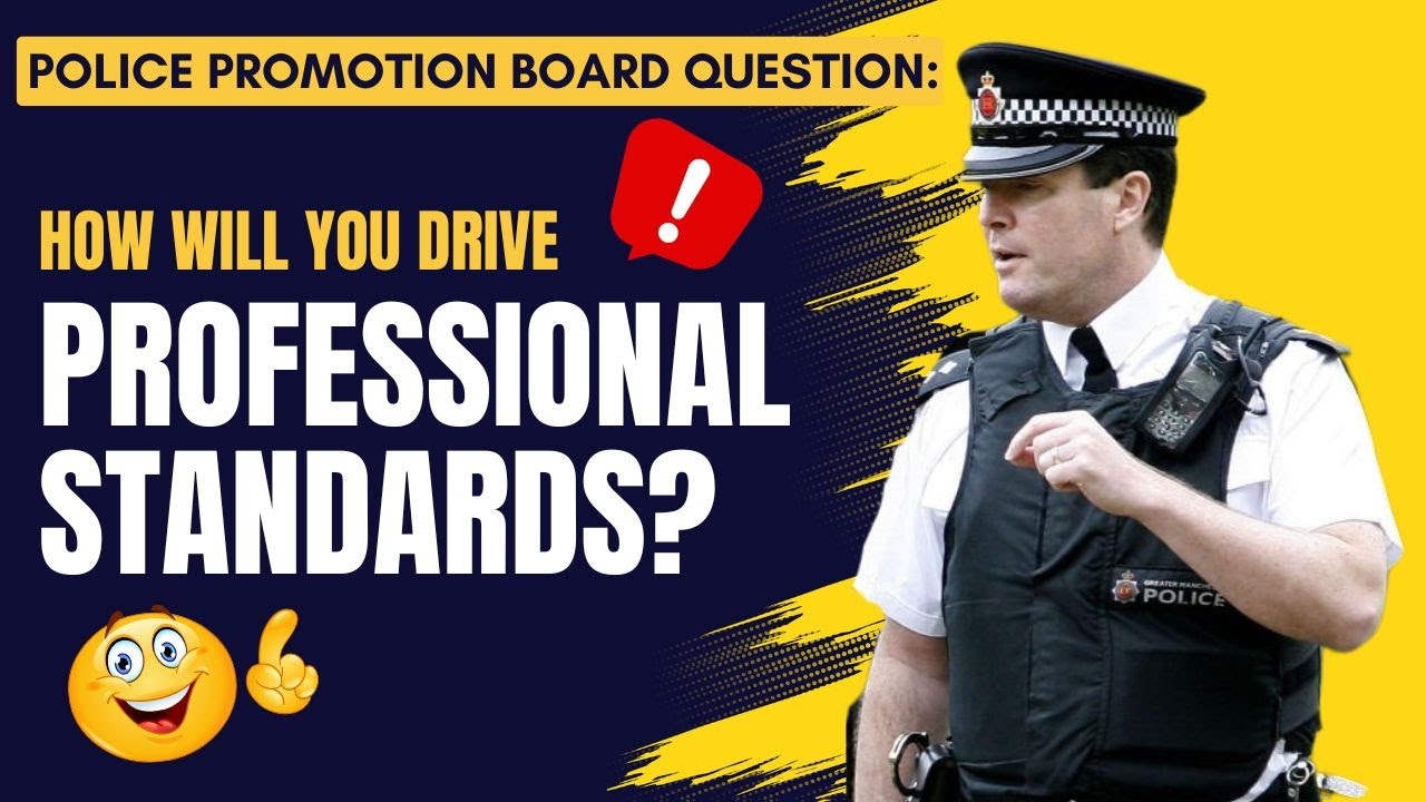 Police Promotion Board Qs - 'How will you drive and improve Professional Standards?'