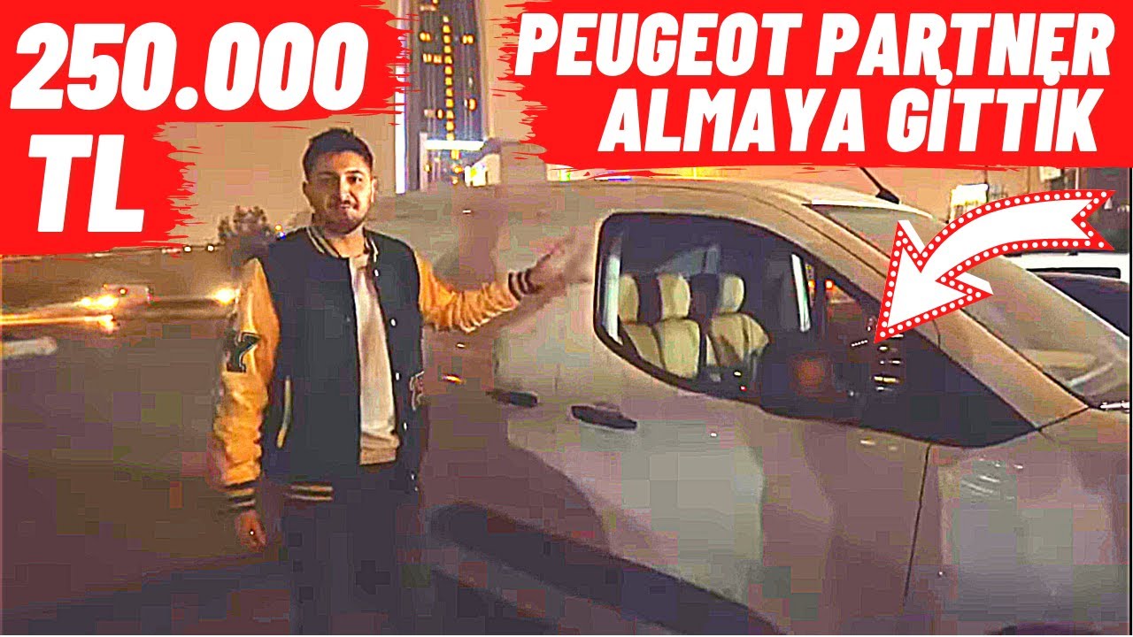 250.000 TL PEUGEOT PARTNER ALMAYA GİTTİK !