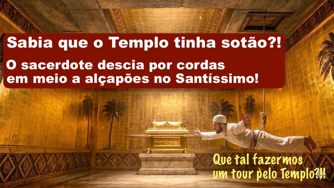 Sabia que o Templo tinha sotão?! O sacerdote descia por cordas em meio a alçapões no Santíssimo!