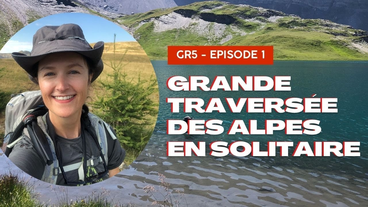 Grande Traversée des Alpes en solitaire du lac Léman à Modane. GR5 EPISODE 1