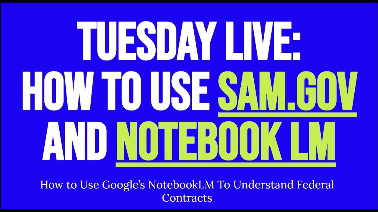 How To Use Sam.gov & NotebookLM For Governement Contracts