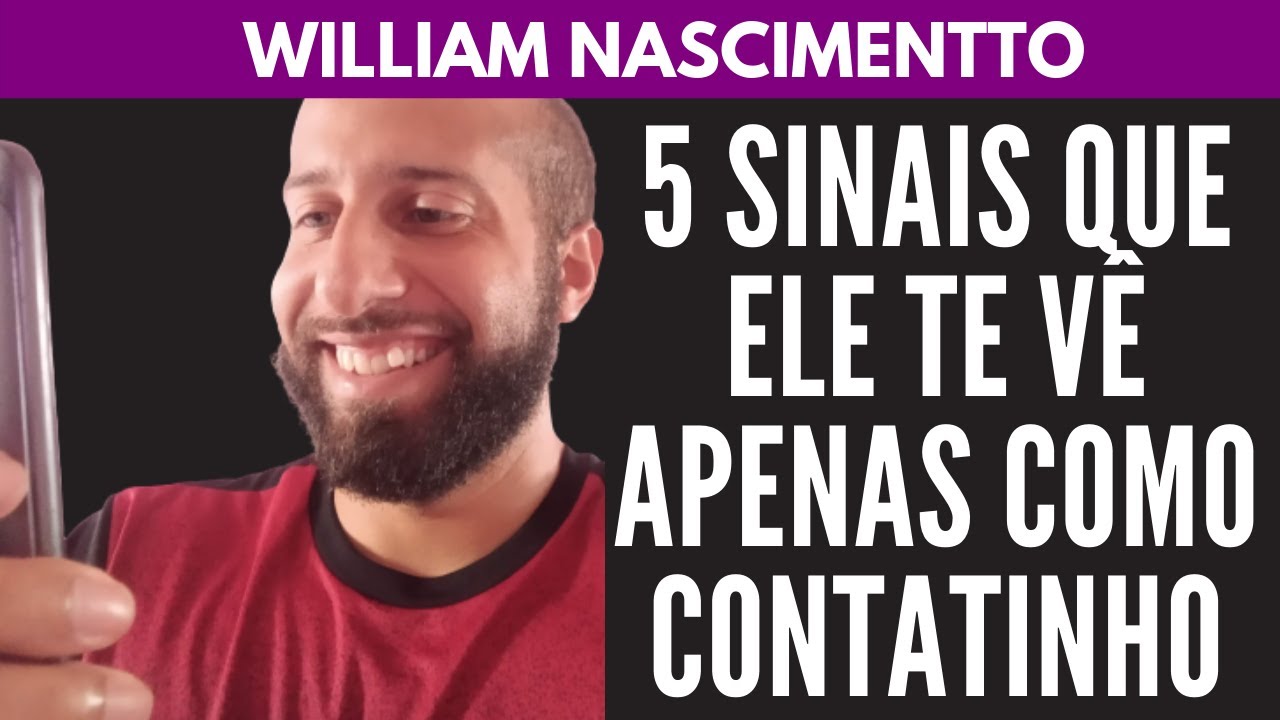 5 Sinais que Ele te Vê Só Como CONTATINHO | William Nascimentto