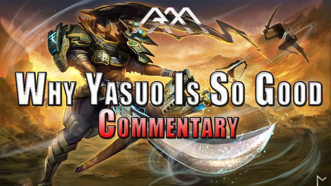 Why Yasuo Is So Good - League of Legends