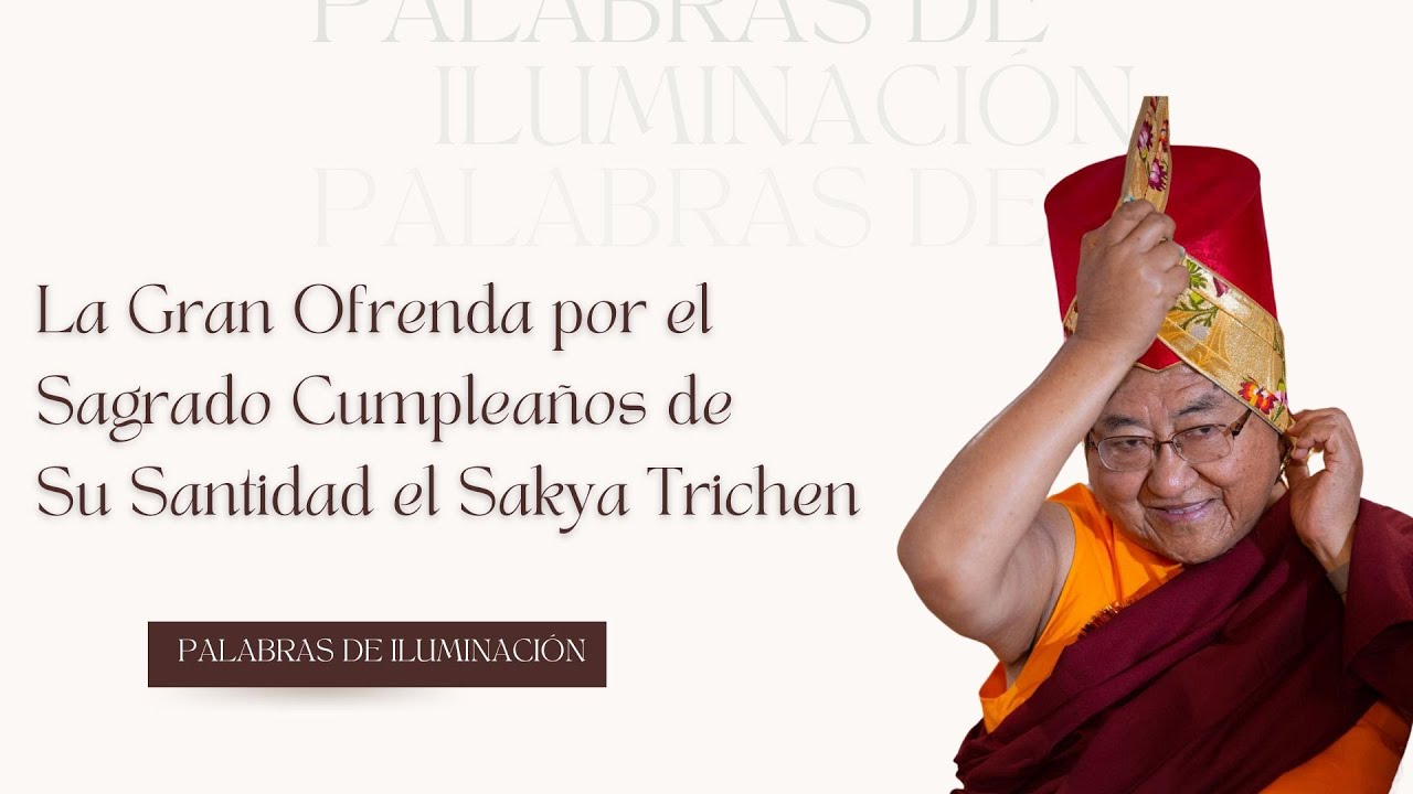 La Gran Ofrenda por el Sagrado Cumpleaños de Su Santidad el Sakya Trichen : Palabras de Iluminación